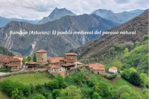 Descubre Bandujo (Asturias): El pueblo con encanto medieval en el paraíso natural